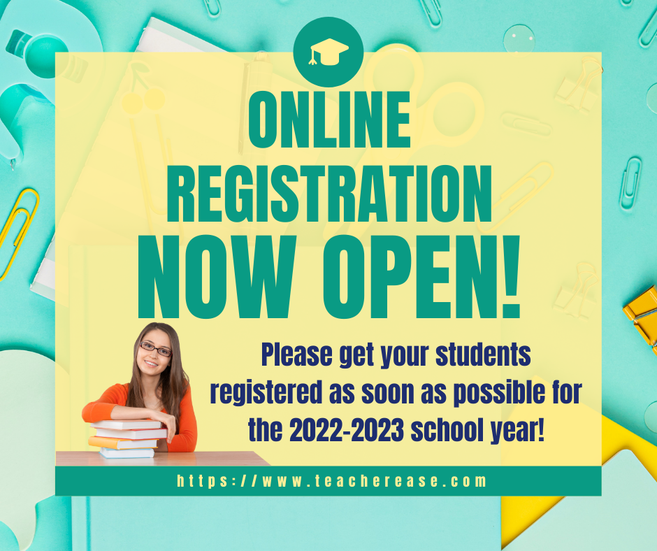 Online registration now open.  Please get your students registered as soon as possible for the 2022 - 2023 school year.  Visit https://teacherease.com.